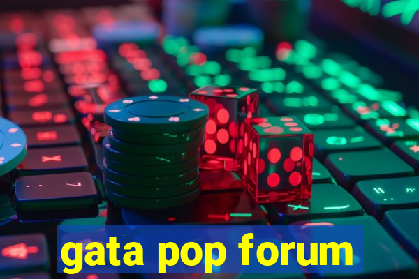 gata pop forum